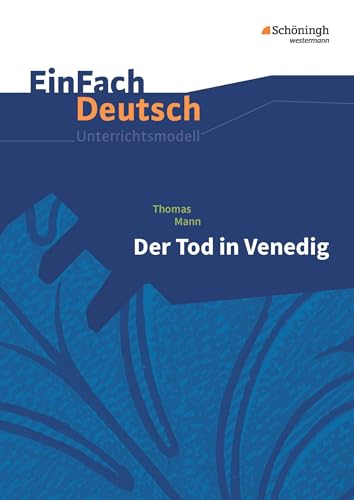 EinFach Deutsch Unterrichtsmodelle: Thomas Mann: Der Tod in Venedig: Gymnasiale Oberstufe von Westermann Bildungsmedien Verlag GmbH